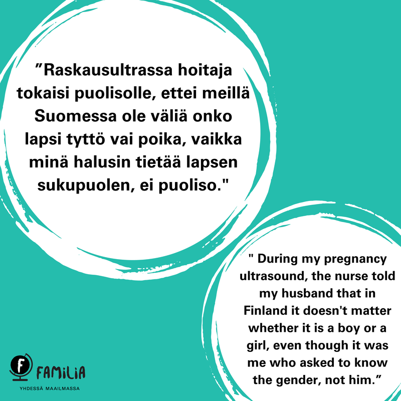 Lainaus vastauksista 3/3: Raskausultrassa hoitaja tokaisi puolisolle, ettei meillä Suomessa ole väliä onko lapsi tyttö vai poika, vaikka minä halusin tietää lapsen sukupuolen, ei puoliso.