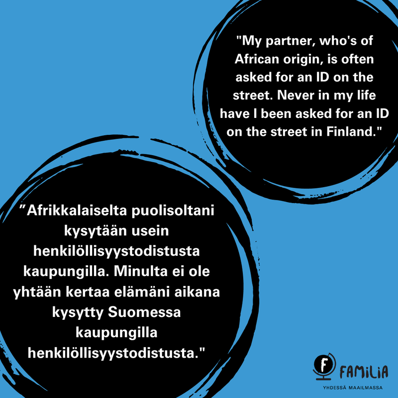Lainaus vastauksista 1/3: Afrikkalaiselta puolisoltani kysytään usein henkilöllisyystodistusta kaupungilla. Minulta ei ole yhtään kertaa elämäni aikana kysytty Suomessa kaupungilla henkilöllisyystodistusta.